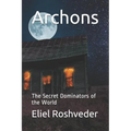 Archons: The Secret Dominators of the World - Paperback