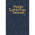 Moon Intention Journal: Witch Planner To Write In New Moon Ritual & Phases - Manifesting Journaling Notebook For Wiccans & Mages - 6"x9", 100 Pages Wi - Paperback