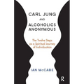 Carl Jung and Alcoholics Anonymous: The Twelve Steps as a Spiritual Journey of Individuation - Paperback