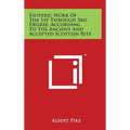 Esoteric Work of the 1st Through 3rd Degree, According to the Ancient and Accepted Scottish Rite - Hardcover