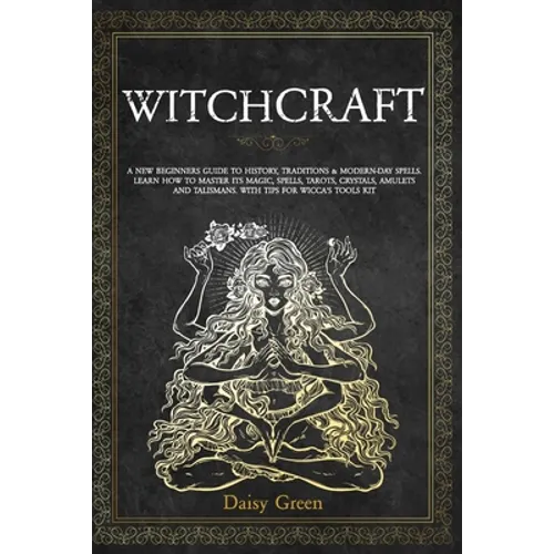 Witchcraft: A new beginners guide to history, traditions &amp; modern-day spells. Learn how to master its magic, spells, tarots, cryst - Paperback