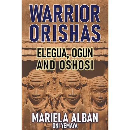 Warrior Orishas: Elegua, Ogun and Oshosi - Paperback