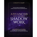 Advanced Self-Guided Shadow Work: A WORKBOOK and JOURNAL for Deep Sub-Conscious Exploration, Emotional Mastery, and Cognitive Reframing - Paperback
