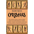 Orishas: The Ultimate Guide to African Orisha Deities and Their Presence in Yoruba, Santeria, Voodoo, and Hoodoo, Along with an Explanation of Diloggu - Hardcover