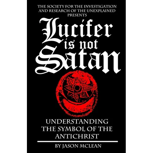 Lucifer is NOT Satan: Understanding the Symbol of the Antichrist - Paperback