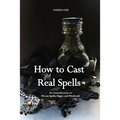 How to Cast Real Spells: An Introduction to Wiccan Spells, Magic, and Witchcraft - Paperback