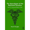 The Apocalypse of the Reluctant Gnostics: Carl G. Jung and Philip K. Dick - Paperback