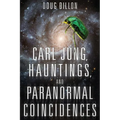 Carl Jung, Hauntings, and Paranormal Coincidences - Paperback